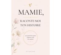 Mamie, Raconte-moi Ton Histoire: Journal guidé de 150 questions pour capturer sa vie, ses souvenirs et son histoire - Livre à remplir, cadeau original fête des grands-mères, anniversaire, Noël