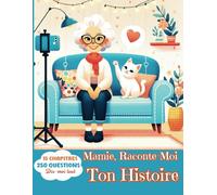 Mamie raconte-moi ton Histoire - Le Grand livre de Mémoire familiale - 250 Questions sur ta Vie, tes Souvenirs, notre Famille