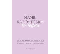 Mamie, raconte-moi ton histoire: Le livre de transmission avec plus de 200 questions pour recueillir ses souvenirs, sa sagesse et l'histoire de sa vie.