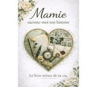 Mamie raconte-moi ton histoire : le livre trésor de ta vie: +130 questions pour partager tes souvenirs, raconter l’histoire de notre famille et créer un cadeau rempli d’émotion pour sa grand-mère