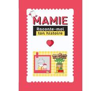 Mamie, raconte-moi ton histoire: Livre à compléter - journal de souvenirs de vie à transmettre aux petits-enfants - idée cadeau pour la fête des grands-mères, un anniversaire ou toute autre occasion