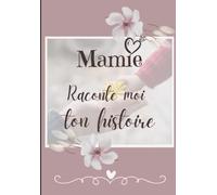 Mamie raconte moi ton histoire: Livre à réaliser avec son petit fils - Original et personnel pour des moments de complicité Avec sa Grand-Mère, un cadeau unique et inoubliable