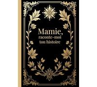 Mamie, raconte-moi ton histoire: livre souvenir avec questions guidées à compléter et à transmettre à ses petits-enfants | Dis nous tout | cadeau ... mères, anniversaire, Noël | couverture dure