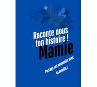 Mamie, raconte moi ton histoire: Mamie, écrit et raconte nous ta vie !