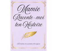 Mamie raconte-moi ton histoire: Ton histoire, tes souvenirs et ta sagesse à travers 150 questions | Carnet de mémoire familiale à remplir et à offrir.