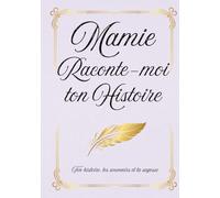 Mamie Raconte-moi ton Histoire: Ton histoire, tes souvenirs et ta sagesse à travers 150 questions | Carnet de mémoire familiale à remplir et à offrir.