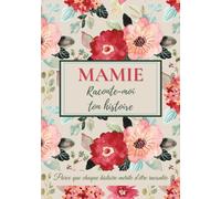 Mamie, raconte-moi ton histoire: Un carnet à remplir pour transmettre ses souvenirs, raconter sa vie et créer un lien fort en famille