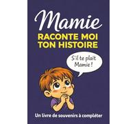MAMIE RACONTE MOI TON HISTOIRE: UN LIVRE DE SOUVENIR À COMPLÉTER
