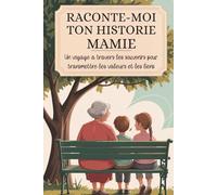 Mamie, raconte-moi ton histoire: Un voyage à travers les souvenirs pour transmettre les valeurs et les liens