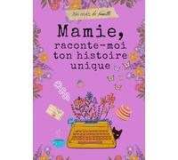 Mamie, raconte-moi ton histoire unique: livre à remplir par Mamie pour raconter ses mémoires, ses souvenirs et sa vie.