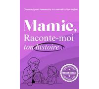 Mamie, raconte moi: Un livre à compléter pour raconter ton parcours, tes émotions, et laisser une trace à ton petit fils ou ta petite fille (Carnets ... papa, papy, mamy ou à la personne qu’on aime)