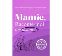 Mamie, raconte moi: Un livre à compléter pour raconter ton parcours, tes émotions, et laisser une trace à ton petit fils ou ta petite fille (Carnets ... papa, papy, mamy ou à la personne qu’on aime)