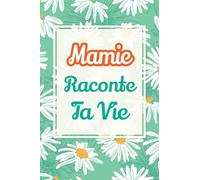 Mamie, raconte ta vie: Un livre cadeau pour une grand-mère : écris ton histoire et partage tes souvenirs avec moi: 4 (Partage Ton Histoire)
