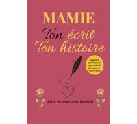 Mamie ton écrit ton histoire: Livre "Mamie raconte moi ton histoire" - Le plus beau cadeau pour la fête de grand-mère, anniversaire ou Noël - Journal de souvenirs à compléter avec guide PDF offert