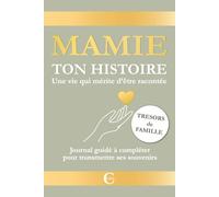 MAMIE, TON HISTOIRE. Une vie qui mérite d’être racontée.: Journal guidé à compléter pour transmettre ses souvenirs, des trésors de famille.