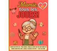Mamie, Tous les Jours ! Cahier d’Activités XXL: Pour seniors, stimuler l’esprit avec des jeux variés en grands caractères, mots, logique, coloriage & détente - avec solutions