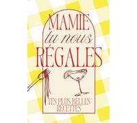 Mamie tu nous régales - Tes plus belles recettes: Carnet de recettes à remplir - un cadeau unique à transmettre (Tu nous régales - Carnets de recettes à transmettre)