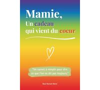 Mamie, un cadeau qui vient du coeur: Un livre en COULEUR à compléter pour offrir un cadeau unique - Idée parfaite pour un anniversaire, Noël ou la Fête des Grands-Mères