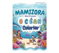 MAMIZORA - Mon Premier Océan à Colorier: 91 PAGES D'ACTIVITÉS Coloriages • Jeux • Écriture • Apprentissage (Activités pour occuper vos enfants à la maison)