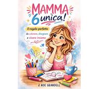 MAMMA 6 unica!: Libro da compilare per la mamma/ Regalo festa della mamma/ Activity book per bambini 5-10 anni/ Libro creativo da colorare, disegnare e scrivere insieme/ idee regalo mamma figlio