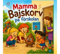 Mamma Bajskorv på förskolan: En tokrolig berättelse om att våga vara annorlunda