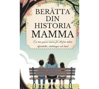 Mamma, berätta din historia: En resa genom minnen för att föra vidare erfarenheter, värderingar och band