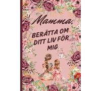Mamma, Berätta Om Ditt Liv För Mig: En kärleksfull gåva till mor och dotter - guidade frågor för mamma att dela sina minnen och sin livsberättelse. Färgtryck. Omslag med gammelrosa bakgrund.