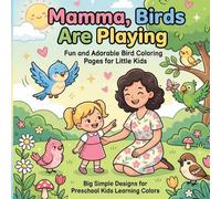 Mamma Birds Are Playing: Fun and Adorable Bird Coloring Pages for Little Kids | bird coloring book for kids | Coloring Book for Kids | Big Simple Designs for Preschool Kids Learning Colors