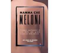 Mamma che MELONI ! foto libro divertente e goliardico, divertente regalo scherzo per uomo amico collega: libro scherzo, regalo e sorpresa divertente e ... compleanni feste e compleanno party scherzo