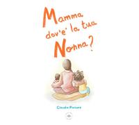 Mamma dov’é la tua nonna?: Una storia per parlare della morte ai bambini e alle bambine (Parliamone Insieme)