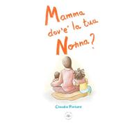 Mamma dov’é la tua nonna?: Una storia per parlare della morte ai bambini e alle bambine (Parliamone Insieme)