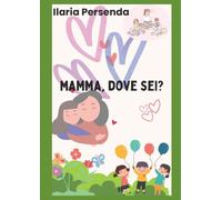 Mamma, dove sei? (Storie per Bambine e Bambini)