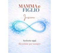 Mamma e Figlio: Libro dei ricordi e domande per rafforzare il vostro legame madre figlio tra crescita, dialogo e ricordi - Diario mamma da compilare ... per la festa della mamma (Legami che restano)