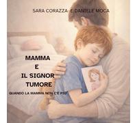Mamma e il signor tumore: Quando mamma non c’è più