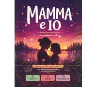Mamma e Io - Il diario madre figlia da completare in due: Il nostro diario da completare in due con domande, giochi, attività e ricordi da custodire ... tra me e te, per ragazze dai 7 ai 12 anni