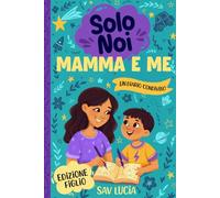 Mamma e Me: Un diario guidato per mamme e figli per condividere, giocare e stare insieme (Solo Noi - Una collezione di diari guidati interattivi da conservare per tutta la famiglia)
