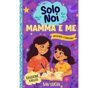 Mamma e Me: Un diario guidato per mamme e figlie per condividere, giocare e stare insieme (Solo Noi - Una collezione di diari guidati interattivi da conservare per tutta la famiglia)