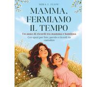 MAMMA, FERMIAMO IL TEMPO: Libro dei ricordi mamma figlia da compilare con foto e momenti speciali