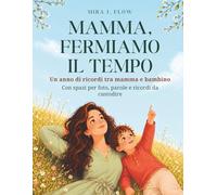 MAMMA, FERMIAMO IL TEMPO: Libro dei ricordi mamma figlio da compilare con foto e momenti speciali