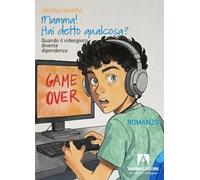 Mamma! Hai detto qualcosa? Quando il videogioco diventa dipendenza (Narrare)