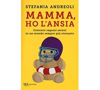 Mamma, ho l'ansia. Crescere ragazzi sereni in un mondo sempre più stressato (BUR Parenting)