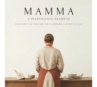 Mamma, l’ingrediente segreto: Ricettario da scrivere per custodire i sapori di casa