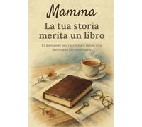 Mamma, la tua storia merita un libro: Diario dei ricordi per mamme in formato compatto 6 x 9 - 52 domande per raccontare la propria vita, la storia di famiglia e i momenti più preziosi