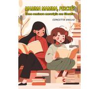 Mamma mamma, perché?: Come seminare meraviglia con filosofia (Da zero a cento anni)
