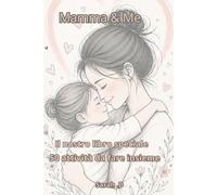 Mamma & Me: 50 attività da fare insieme - Libro regalo per la Festa della Mamma - Diario guidato per creare ricordi tra mamma e bambino