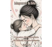 Mamma & Me: 50 attività da fare insieme - Libro regalo per la Festa della Mamma - Diario guidato per creare ricordi tra mamma e bambino