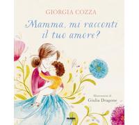 Mamma, mi racconti il tuo amore? Ediz. a colori (Grandi illustrati)