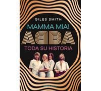 Mamma Mia! ABBA, toda su historia (Libros Singulares (LS))