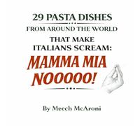 Mamma Mia No: Pasta dishes from around the world that italians wouldn't approve