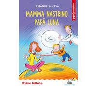 Mamma Nastrino, papà Luna. Stampatello maiuscolo (Il battello a vapore. Prime letture)